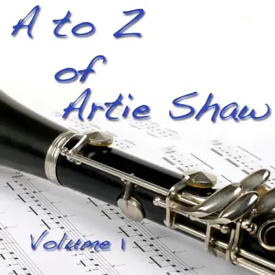 A to Z of Artie Shaw Vol.1 (Digitally Remastered) - Artie Shaw A to Z of Artie Shaw Vol.1 (Digitally Remastered) - Artie Shaw