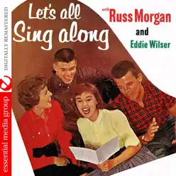 Let's All Sing Along With Russ Morgan and Eddie Wilser (Remastered) - Russ Morgan Let's All Sing Along With Russ Morgan and Eddie Wilser (Remastered) - Russ Morgan