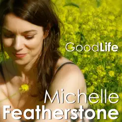 Good Life - Single - Michelle Featherstone Good Life - Single - Michelle Featherstone