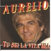 Aurelio - Tu sei la vita mia