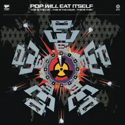 This Is the Day, This Is the Hour, This Is This - Pop Will Eat Itself