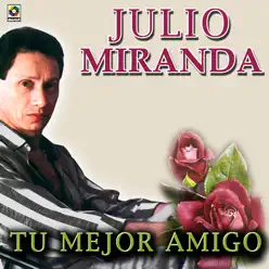 Tu Mejor Amigo - Julio Miranda Tu Mejor Amigo - Julio Miranda