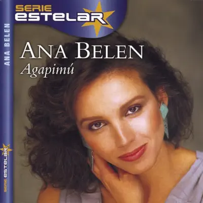 Serie Estelar: Ana Belén - Agapimú - Ana Belén Serie Estelar: Ana Belén - Agapimú - Ana Belén