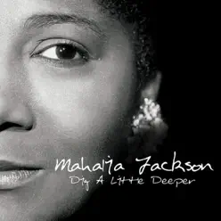 Dig a Little Deeper - Mahalia Jackson