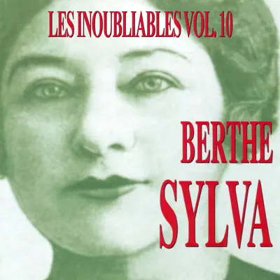 Les Inoubliables De La Chanson Française Vol. 10 — Berthe Sylva (Les Années Frou-Frou) - Berthe Sylva Les Inoubliables De La Chanson Française Vol. 10 — Berthe Sylva (Les Années Frou-Frou) - Berthe Sylva