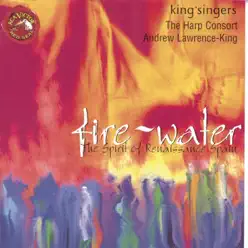 Firé and Water: The Spirit of Renaissance Spain - King's Singers Firé and Water: The Spirit of Renaissance Spain - King's Singers