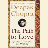 Deepak Chopra - The Path to Love: Renewing the Power of Spirit in Your Life artwork