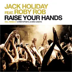 Raise Your Hands (Original Club Mix) [feat. Roby Rob] Song Lyrics