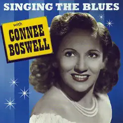 Singing the Blues With Connee Boswell - Connee Boswell Singing the Blues With Connee Boswell - Connee Boswell