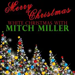 Merry Christmas - White Christmas With Mitch Miller - Mitch Miller Merry Christmas - White Christmas With Mitch Miller - Mitch Miller