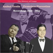 The History of Tango: Anibal Troilo & Francisco Fiorentino - Recordings 1939-1944 artwork