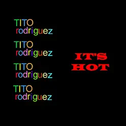 It's Hot! - Tito Rodriguez It's Hot! - Tito Rodriguez