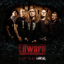 Life to Be Unreal - Edward Life to Be Unreal - Edward