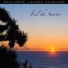 Feel the Sunrise (Exclusive Lounge Sessions)