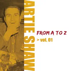 Artie Shaw From A To Z, Vol. 1 - Artie Shaw