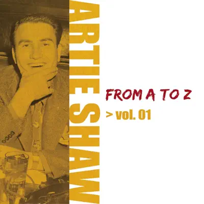 Artie Shaw From A To Z, Vol. 1 - Artie Shaw Artie Shaw From A To Z, Vol. 1 - Artie Shaw