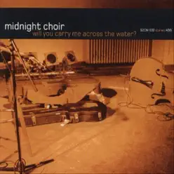 Will You Carry Me Across the Water? - EP - Midnight Choir Will You Carry Me Across the Water? - EP - Midnight Choir