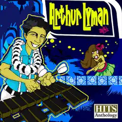 Arthur Lyman Hits Anthology (Remastered) - Arthur Lyman Arthur Lyman Hits Anthology (Remastered) - Arthur Lyman