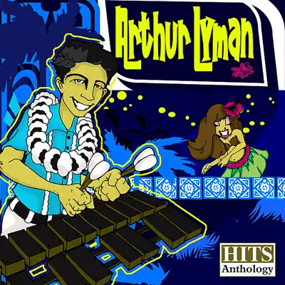 Arthur Lyman Hits Anthology (Remastered) - Arthur Lyman Arthur Lyman Hits Anthology (Remastered) - Arthur Lyman