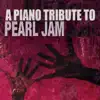 Piano Tribute to Pearl Jam album lyrics, reviews, download