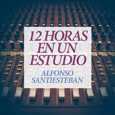 12 Horas en un Estudio - Alfonso Santiesteban