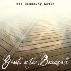 Ghosts On the Boardwalk - The Bouncing Souls