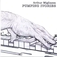 Pumping Ivories by Arthur Migliazza album reviews, ratings, credits