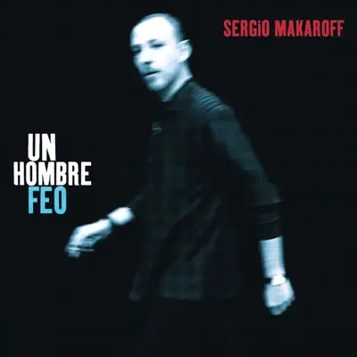 Un Hombre Feo - Sergio Makaroff