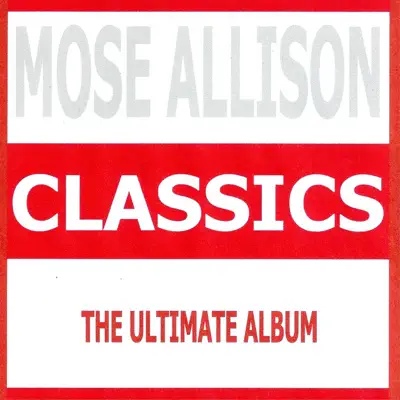 Classics - Mose Allison - Mose Allison Classics - Mose Allison - Mose Allison
