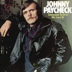 Someone to Give My Love to - Johnny Paycheck