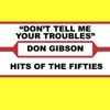 Don Gibson - Don't Tell Me Your Troubles
