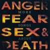 More Songs About Anger, Fear, Sex & Death