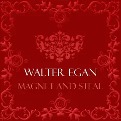 Magnet and Steal (Re-Recorded Versions) - Single - Walter Egan