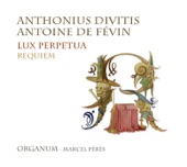 Divitis & de Févin: Lux perpetua, Requiem