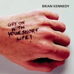 Get On With Your Short Life - Brian Kennedy