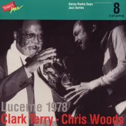 Clark Terry - Chris Woods, Lucerne 1978 / Swiss Radio Days, Jazz Series Vol.8 - Clark Terry Clark Terry - Chris Woods, Lucerne 1978 / Swiss Radio Days, Jazz Series Vol.8 - Clark Terry
