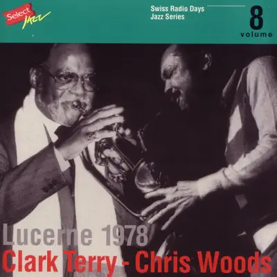 Clark Terry - Chris Woods, Lucerne 1978 / Swiss Radio Days, Jazz Series Vol.8 - Clark Terry Clark Terry - Chris Woods, Lucerne 1978 / Swiss Radio Days, Jazz Series Vol.8 - Clark Terry