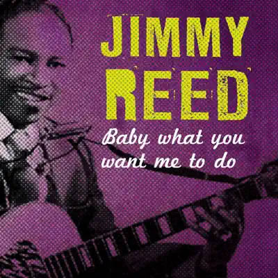 Baby What You Want Me to Do - Jimmy Reed