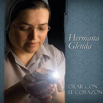 Orar Con El Corazón - Hermana Glenda