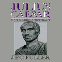 J. F. C. Fuller - Julius Caesar: Man, Soldier, and Tyrant (Unabridged) artwork