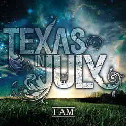 I Am - Texas In July