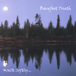 Walk Softly... - Barefoot Truth