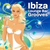 Ibiza Lounge Bar Grooves Vol.1 (the Sexiest Tunes On Earth)