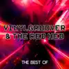Best Of Vinylgroover & The Red Head album lyrics, reviews, download