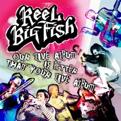 Our Live Album Is Better Than Your Live Album (Audio Version) - Reel Big Fish