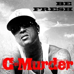 Be Fresh (feat. Detroit) - Single - C-Murder Be Fresh (feat. Detroit) - Single - C-Murder