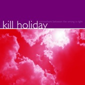 Kill Holiday - Someday You Will Lose and I Will Win