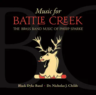 Music for Battle Creek - The Brass Band Music of Philip Sparke by Black Dyke Band & Philip Sparke album reviews, ratings, credits