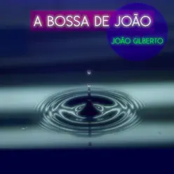 A Bossa de João - João Gilberto