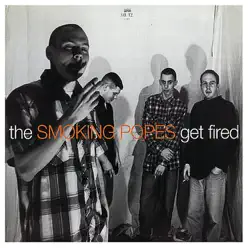 Get Fired - Smoking Popes